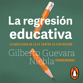 Audiolibro La regresión educativa  - autor Gilberto Guevara Niebla   - Lee Humberto Solórzano