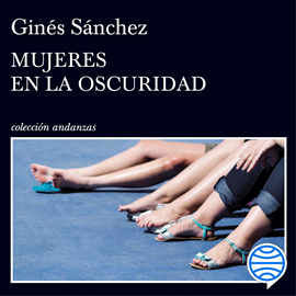 Audiolibro Mujeres en la oscuridad  - autor Ginés Sánchez   - Lee Equipo de actores