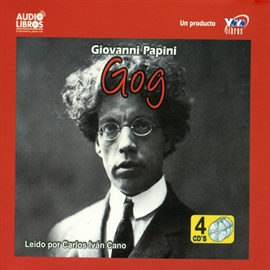 Audiolibro Gog  - autor Giovanni Papini   - Lee Carlos Ivan Cano - acento latino