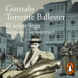 Audiolibro El señor llega (Los gozos y las sombras 1)  - autor Gonzalo Torrente Ballester   - Lee Gonzalo Torrente Ballester