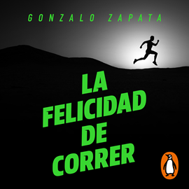 Audiolibro La felicidad de correr  - autor Gonzalo Zapata   - Lee Leto Dugatkin