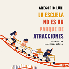 Audiolibro La escuela no es un parque de atracciones  - autor Gregorio Luri   - Lee Jaime Pérez de Sevilla y Bautista