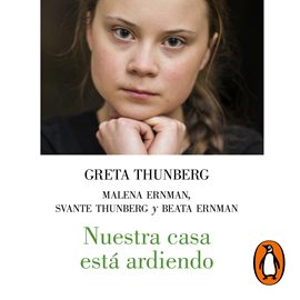 Audiolibro Nuestra casa está ardiendo  - autor Greta Thunberg;Varios autores   - Lee Equipo de actores