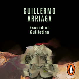Audiolibro Escuadrón Guillotina  - autor Guillermo Arriaga   - Lee Javier Poza