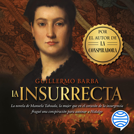 Audiolibro La insurrecta  - autor Guillermo Barba   - Lee Ana Ragasol