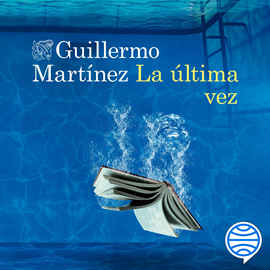 Audiolibro La última vez  - autor Guillermo Martínez   - Lee Óscar Barberán