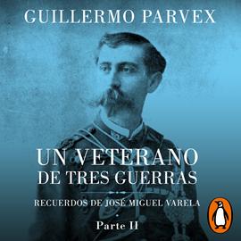 Audiolibro Veterano de tres guerras - Parte 2  - autor Guillermo Parvex   - Lee Adrian Wowczuk
