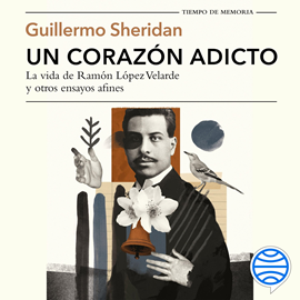 Audiolibro Un corazón adicto (Tiempo de Memoria)  - autor Guillermo Sheridan   - Lee Sergio Mejía