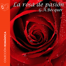 Audiolibro La rosa de pasión - Dramatizado  - autor Gustavo Adolfo Bécquer   - Lee Alejandro Khan - Acento castellano