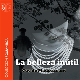 Audiolibro La belleza inútil  - autor Guy de Maupassant   - Lee Chico García - acento castellano