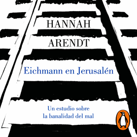 Audiolibro Eichmann en Jerusalén  - autor Hannah Arendt   - Lee Elsa Veiga