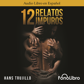 Audiolibro 12 Relatos Impuros  - autor Hans Trujillo   - Lee Equipo de actores