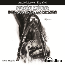 Audiolibro Por sus Propias Manos (Fantasías Eróticas)  - autor Hans Trujillo   - Lee Claudia Nieto
