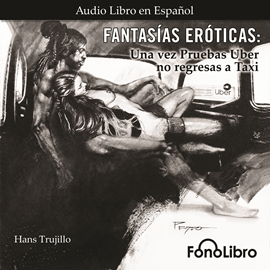 Audiolibro Una vez pruebas Uber no regresas a Taxi (Fantasías Eróticas)  - autor Hans Trujillo   - Lee Ana Victoria Martinez