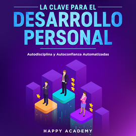 Audiolibro La Clave para el Desarrollo Personal. Autodisciplina y Autoconfianza Automatizadas  - autor Happy Academy   - Lee Happy Academy Studio
