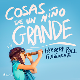 Audiolibro Cosas de un niño grande  - autor Hebert Poll Gutiérrez   - Lee Catriel oliva