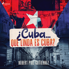 Audiolibro ¿Cuba... qué linda es Cuba?  - autor Hebert Poll Gutiérrez   - Lee Leonel Arias