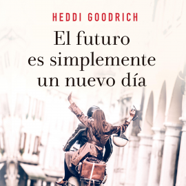 Audiolibro El futuro es simplemente un nuevo día  - autor Heddi Goodrich   - Lee Equipo de actores