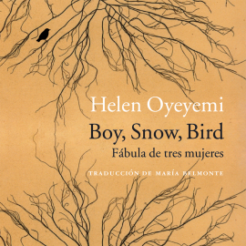 Audiolibro Boy, Snow, Bird. Fábula de tres mujeres  - autor Helen Oyeyemi   - Lee Raquel Romero