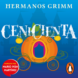 Audiolibro Cenicienta  - autor Hermanos Grimm   - Lee Mario Iván Martínez
