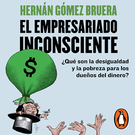 Audiolibro El empresariado inconsciente  - autor Hernán Gómez Bruera   - Lee Rubén Hernández