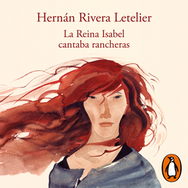 Audiolibro La reina Isabel cantaba rancheras - Edición aniversario  - autor Hernán Rivera Letelier   - Lee Javier Gómez