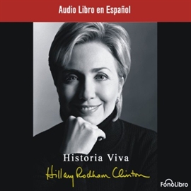 Audiolibro Historia Viva  - autor Hillary Rodham Clinton   - Lee Anna Silvetti - acento latino
