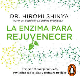 Audiolibro La enzima para rejuvenecer  - autor Hiromi Shinya   - Lee Carlos Torres