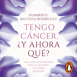 Audiolibro Tengo cáncer, ¿y ahora qué?  - autor Humberto Bautista Rodríguez   - Lee Equipo de actores