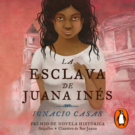 Audiolibro La esclava de Juana Inés  - autor Ignacio Casas   - Lee Ignacio Casas