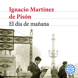 Audiolibro El día de mañana  - autor Ignacio Martínez de Pisón   - Lee Equipo de actores