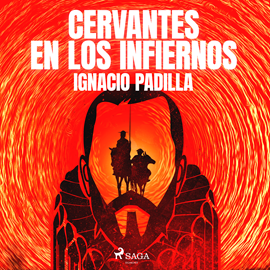 Audiolibro Cervantes en los infiernos  - autor Ignacio Padilla   - Lee Alex Ortega