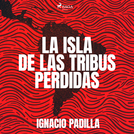 Audiolibro La isla de las tribus perdidas  - autor Ignacio Padilla   - Lee Alex Ortega