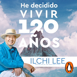 Audiolibro He decidido vivir 120 años  - autor Ilchi Lee   - Lee Sebastián Rosas