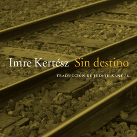 Audiolibro Sin destino  - autor Imre Kertész   - Lee Alejandro Plaza