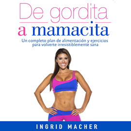 Audiolibro De gordita a mamacita  - autor Ingrid Macher   - Lee Ingrid Macher