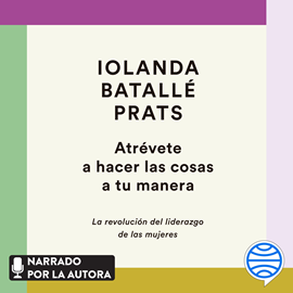 Audiolibro Atrévete a hacer las cosas a tu manera  - autor Iolanda Batallé Prats   - Lee Iolanda Batallé Prats