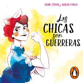 Audiolibro Las chicas son guerreras  - autor Irene Cívico;Sergio Parra   - Lee Carla López