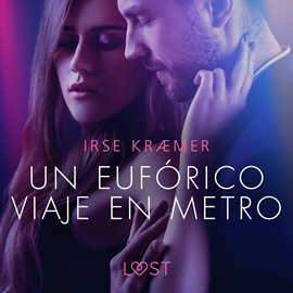 Audiolibro Un eufórico viaje en metro - un cuento corto erótico  - autor Irse Kræmer   - Lee Gilda Pizarro