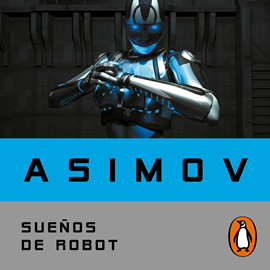 Audiolibro Sueños de robot  - autor Isaac Asimov   - Lee Guillermo Romero