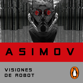 Audiolibro Visiones de robot (Serie de los robots 1)  - autor Isaac Asimov   - Lee Raúl Llorens