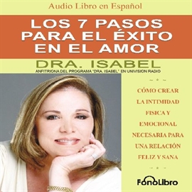 Audiolibro Los 7 pasos para el éxito en el amor  - autor Isabel Gomez-Bassols   - Lee Isabel Gomez-Bassols - acento latino