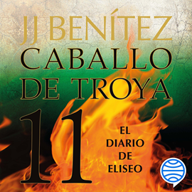 Audiolibro El diario de Eliseo (Caballo de Troya 11)  - autor J. J. Benítez   - Lee Juan Miguel Díez