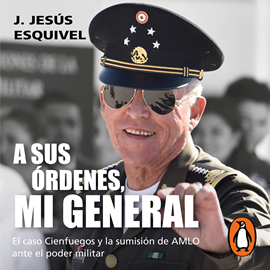 Audiolibro A sus órdenes, mi general  - autor J. Jesús Esquivel   - Lee René García