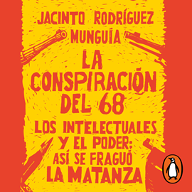 Audiolibro La conspiración del 68  - autor Jacinto Rodríguez Munguía   - Lee Juan Manuel Acuña Rodriguez