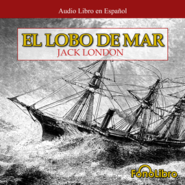 Audiolibro Lobo de Mar  - autor Jack London   - Lee Juan Guzman - acento latino