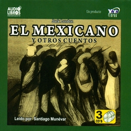Audiolibro El Mexicano y Otros Cuentos  - autor Jack London   - Lee Santiago Munevar - acento latino