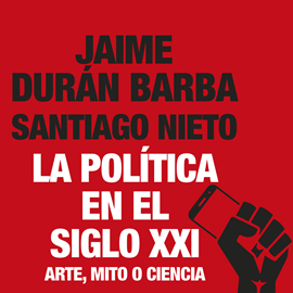 Audiolibro La política en el siglo XXI - Arte, mito o ciencia  - autor Jaime Durán Barba.   - Lee Martín De Renzo