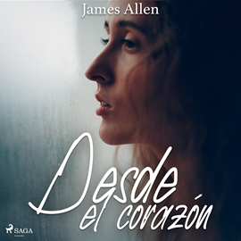 Audiolibro Desde el corazón  - autor James Allen   - Lee Olga Blanco