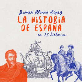 Audiolibro La historia de España en 25 historias  - autor Javier Alonso López   - Lee Jesús Motos